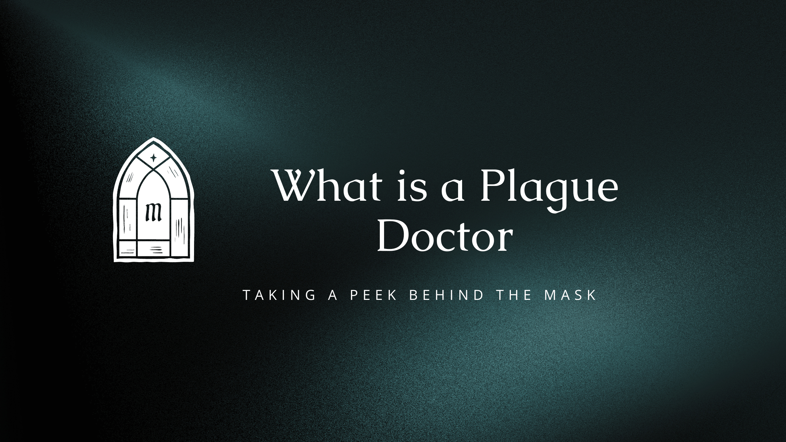 What is a Plague Doctor - Taking a Peek Behind the Mask