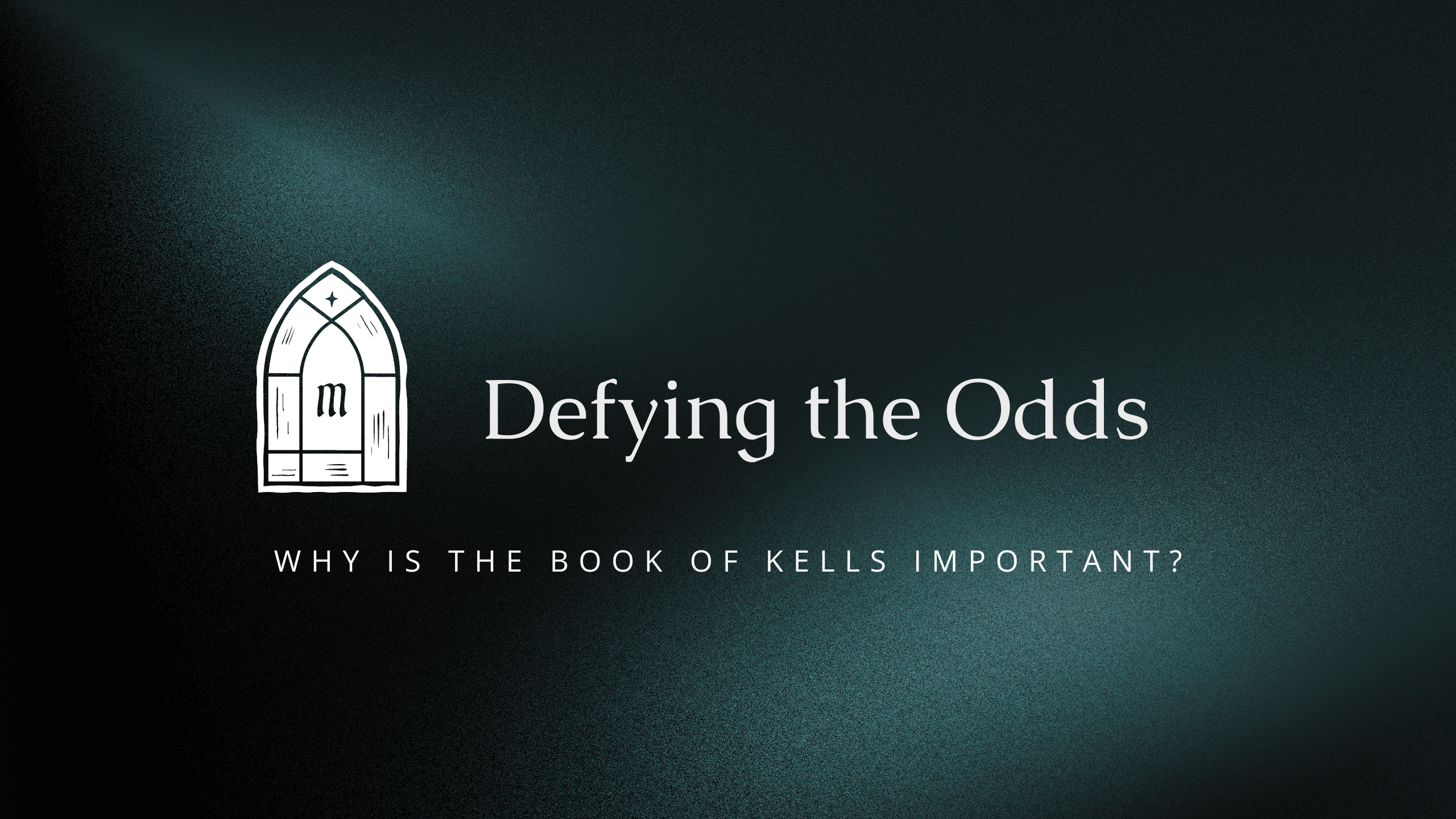 Defying the Odds: Why is the Book of Kells Important?