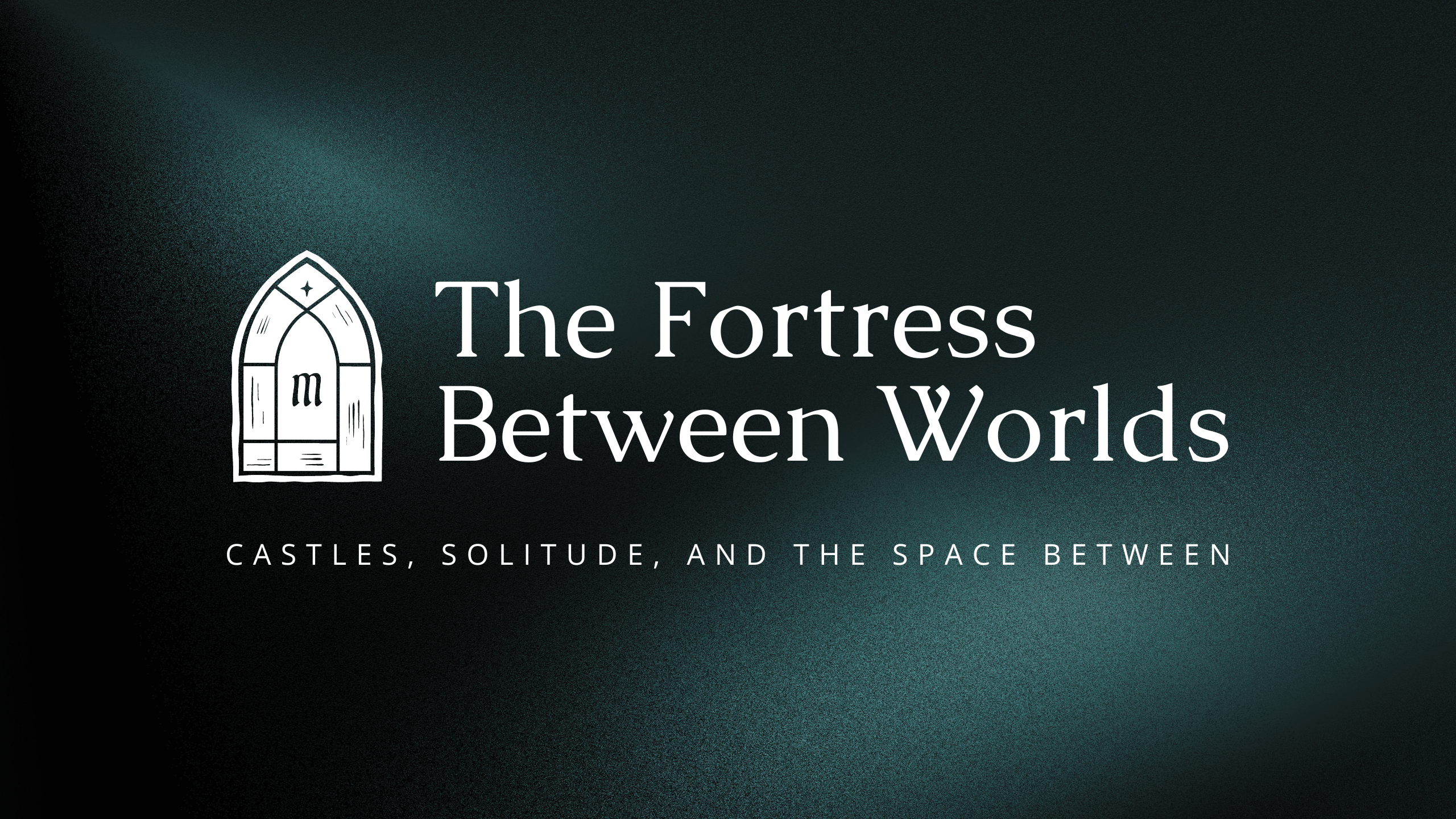 The Fortress Between Worlds: Castles, Thresholds, and Sacred Solitude